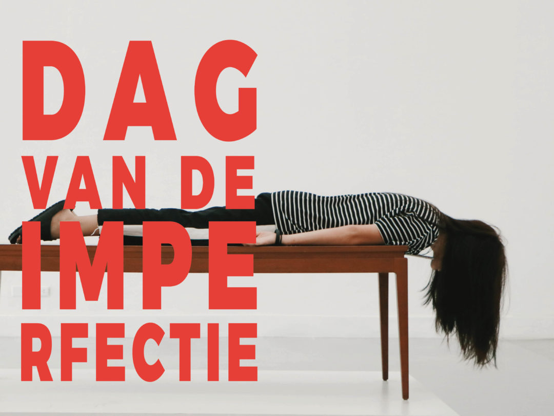 DAG VAN DE IMPERFECTIE / Stichting Vitamine Z i.s.m. New Connective, Mind, Humanistisch Verbond, Turnclub en 3310 – School for Millennials